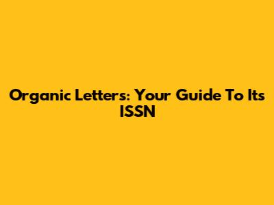 Organic Letters: Your Guide To Its ISSN