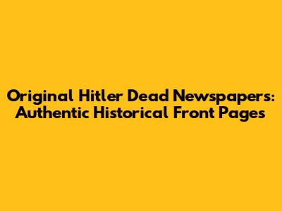 Original Hitler Dead Newspapers: Authentic Historical Front Pages