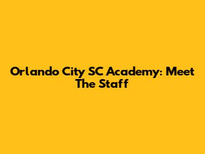 Orlando City SC Academy: Meet The Staff