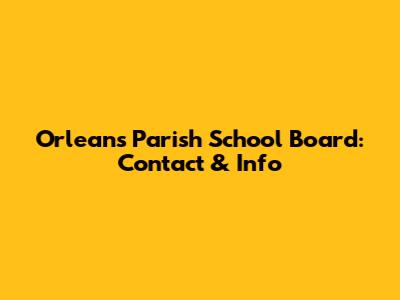 Orleans Parish School Board: Contact & Info