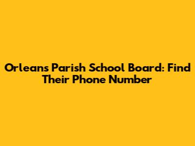 Orleans Parish School Board: Find Their Phone Number
