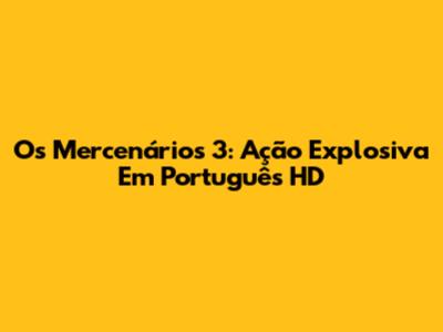 Os Mercenários 3: Ação Explosiva Em Português HD