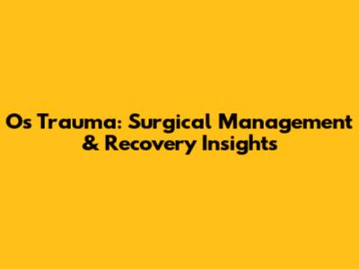 Os Trauma: Surgical Management & Recovery Insights