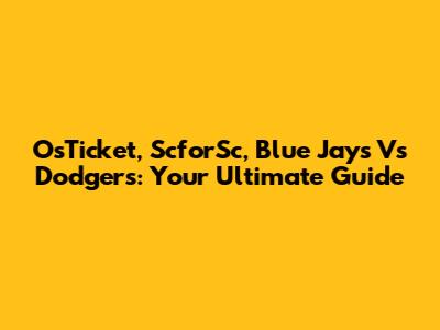 OsTicket, ScforSc, Blue Jays Vs Dodgers: Your Ultimate Guide
