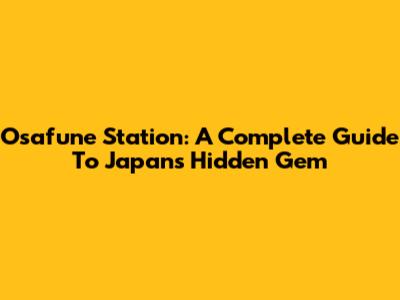 Osafune Station: A Complete Guide To Japan's Hidden Gem