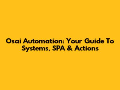 Osai Automation: Your Guide To Systems, SPA & Actions