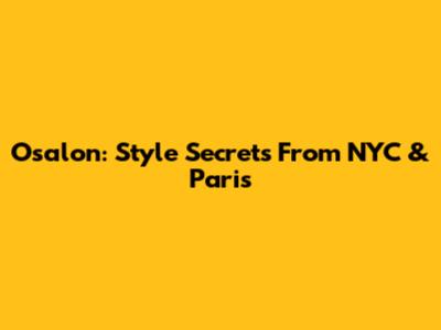 Osalon: Style Secrets From NYC & Paris
