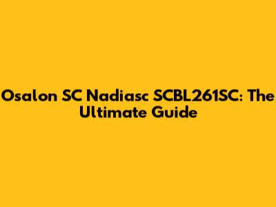 Osalon SC Nadiasc SCBL261SC: The Ultimate Guide