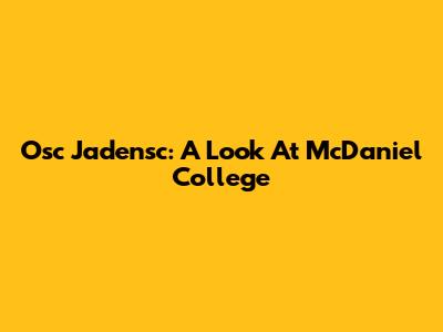 Osc Jadensc: A Look At McDaniel College