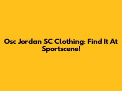 Osc Jordan SC Clothing: Find It At Sportscene!