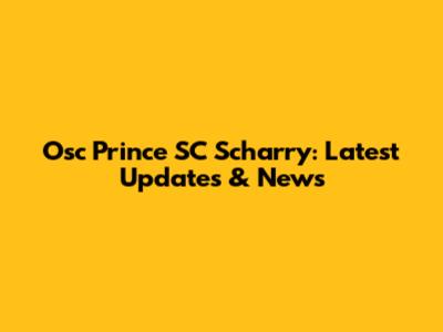 Osc Prince SC Scharry: Latest Updates & News
