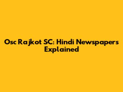 Osc Rajkot SC: Hindi Newspapers Explained