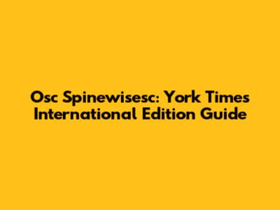 Osc Spinewisesc: York Times International Edition Guide