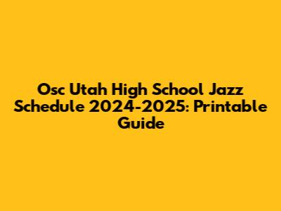 Osc Utah High School Jazz Schedule 2024-2025: Printable Guide