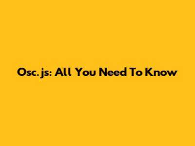 Osc.js: All You Need To Know