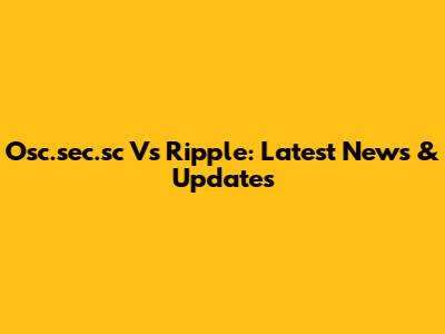 Osc.sec.sc Vs Ripple: Latest News & Updates