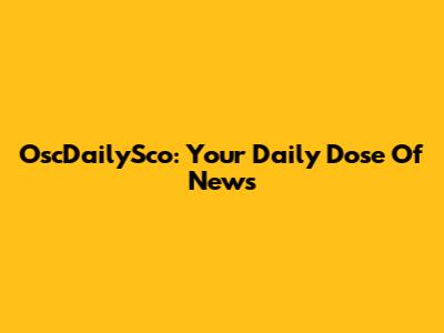 OscDailySco: Your Daily Dose Of News