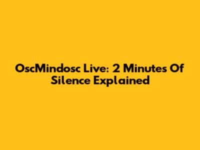 OscMindosc Live: 2 Minutes Of Silence Explained
