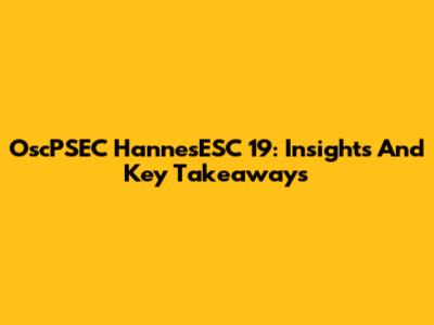 OscPSEC HannesESC 19: Insights And Key Takeaways