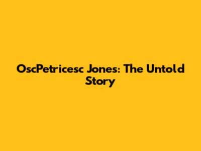 OscPetricesc Jones: The Untold Story