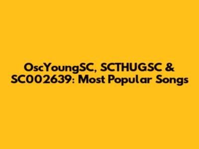 OscYoungSC, SCTHUGSC & SC002639: Most Popular Songs