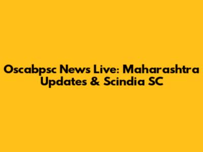 Oscabpsc News Live: Maharashtra Updates & Scindia SC