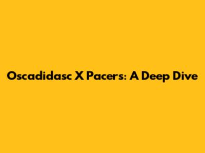 Oscadidasc X Pacers: A Deep Dive