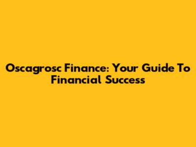 Oscagrosc Finance: Your Guide To Financial Success