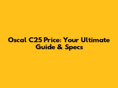 Oscal C25 Price: Your Ultimate Guide & Specs