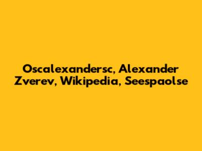 Oscalexandersc, Alexander Zverev, Wikipedia, Seespaolse