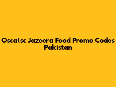 Oscalsc Jazeera Food Promo Codes Pakistan