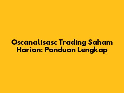 Oscanalisasc Trading Saham Harian: Panduan Lengkap