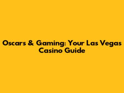 Oscar's & Gaming: Your Las Vegas Casino Guide