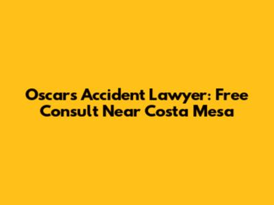 Oscar's Accident Lawyer: Free Consult Near Costa Mesa