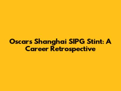 Oscar's Shanghai SIPG Stint: A Career Retrospective
