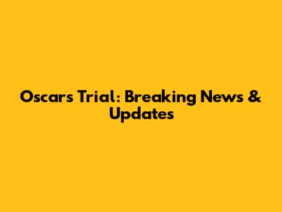 Oscar's Trial: Breaking News & Updates