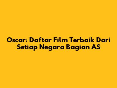 Oscar: Daftar Film Terbaik Dari Setiap Negara Bagian AS
