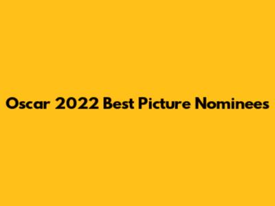 Oscar 2022 Best Picture Nominees