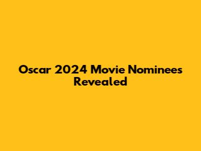 Oscar 2024 Movie Nominees Revealed