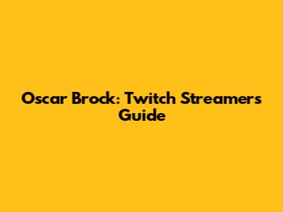 Oscar Brock: Twitch Streamer's Guide