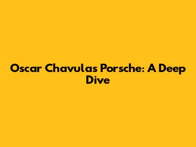 Oscar Chavula's Porsche: A Deep Dive