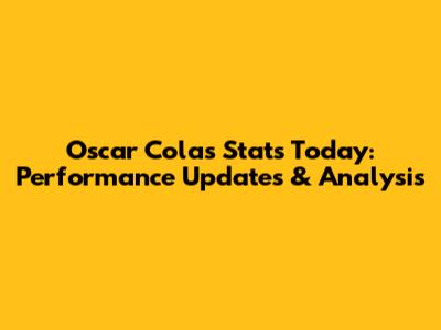 Oscar Colas Stats Today: Performance Updates & Analysis