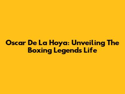 Oscar De La Hoya: Unveiling The Boxing Legend's Life