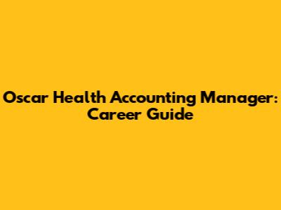 Oscar Health Accounting Manager: Career Guide