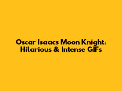 Oscar Isaac's Moon Knight: Hilarious & Intense GIFs