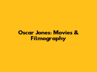 Oscar Jones: Movies & Filmography