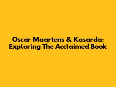 Oscar Maartens & Kasarda: Exploring The Acclaimed Book