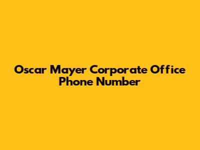 Oscar Mayer Corporate Office Phone Number