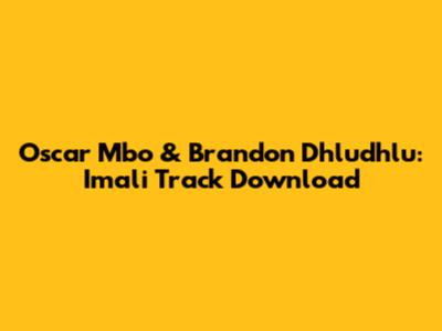 Oscar Mbo & Brandon Dhludhlu: 'Imali' Track Download