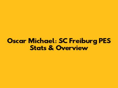 Oscar Michael: SC Freiburg PES Stats & Overview
